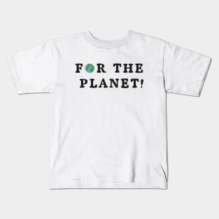 for the planet! Kids T-Shirt